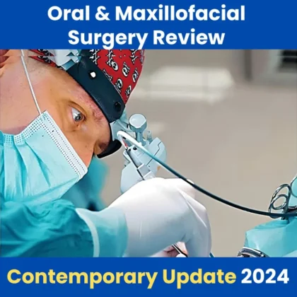 Oral and Maxillofacial Surgery Review – A Comprehensive and Contemporary Update