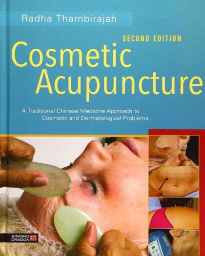 Cosmetic Acupuncture, Second Edition: A Traditional Chinese Medicine Approach to Cosmetic and Dermatological Problems